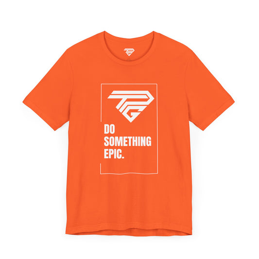 Do Something Epic TPG Tee