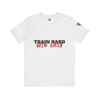 Train Hard , Win Easy - Unisex Short Sleeve T-Shirt