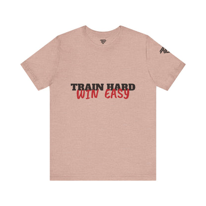 Train Hard , Win Easy - Unisex Short Sleeve T-Shirt