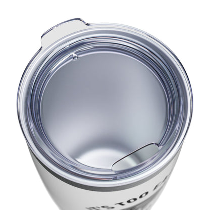 It's Too Early for Wine, I Guess - 20oz Insulated Tumbler